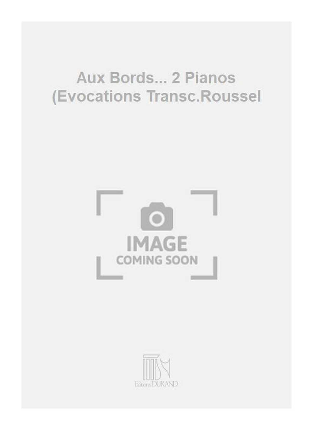 Aux Bords... 2 Pianos (Evocations Transc.Roussel  